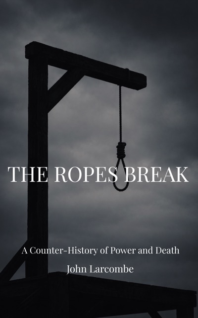 Cover of The Ropes Break: A Counter-History of Power and Death